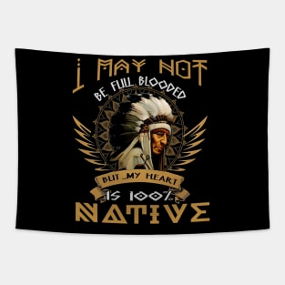 I MAY NOT BE FULL BLOODED BLIT MY HEART 100% NATIVE - NATIVE Tapestry