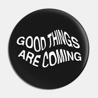 good things are coming Pin