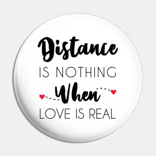 Distance Is Nothing When Love Is Real - Long Distance Relationship Pin