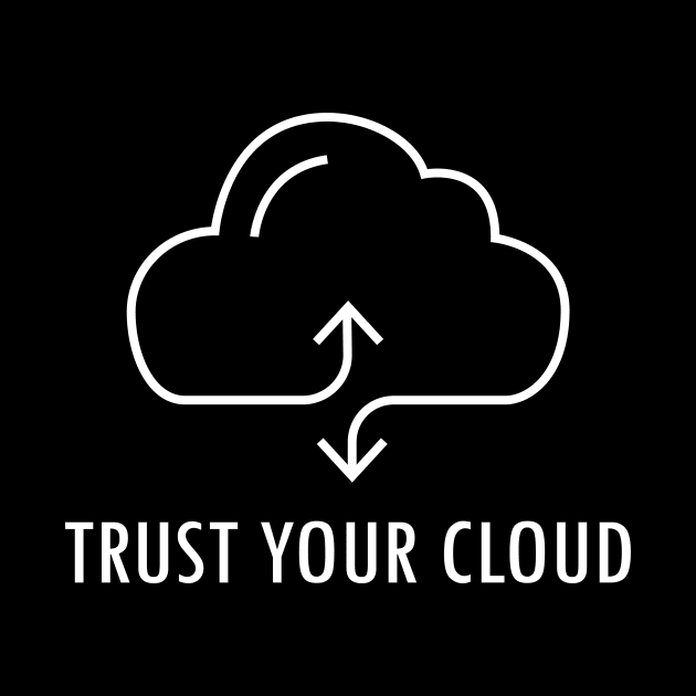 Trust Your Cloud by superdupertees