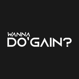 Wanna Do'gain? (White) logo.  For people inspired to build better habits and improve their life. Grab this for yourself or as a gift for another focused on self-improvement. T-Shirt