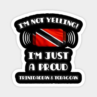 I'm Not Yelling I'm A Proud Trinidadian And Tobagoan - Gift for Trinidadian And Tobagoan With Roots From Trinidad And Tobago Magnet