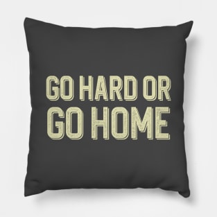 Go hard or go home Pillow