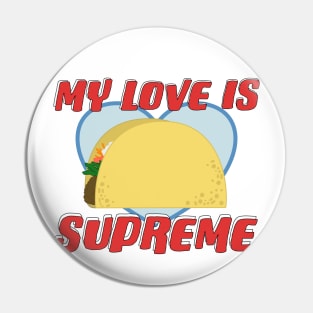 My Love is Supreme Taco Valentine Pin