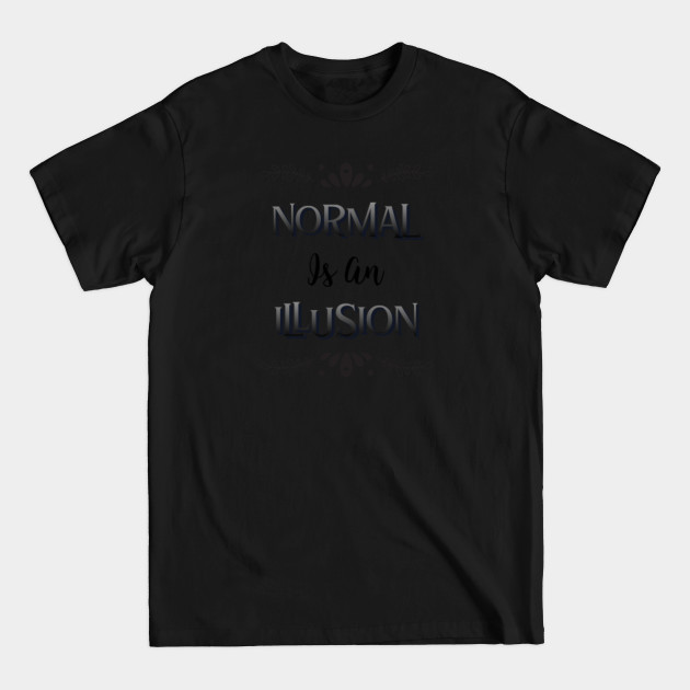 Discover Normal is an Illusion - Normal Is An Illusion - T-Shirt