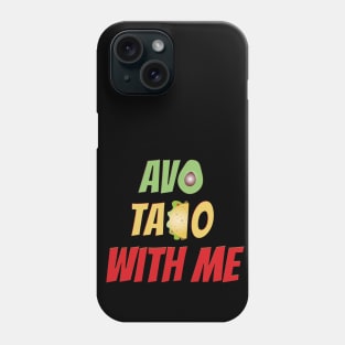 Avo Taco With Me, Funny Mexican Food Phone Case