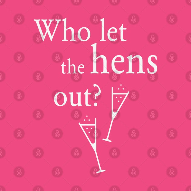 Who Let The Hens Out? (Bachelorette Party / Hen Night / White) by MrFaulbaum