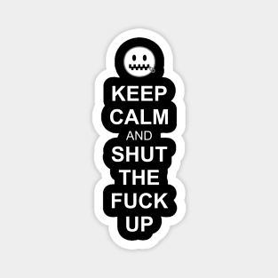 Keep Calm and Shut the Fuck Up Magnet