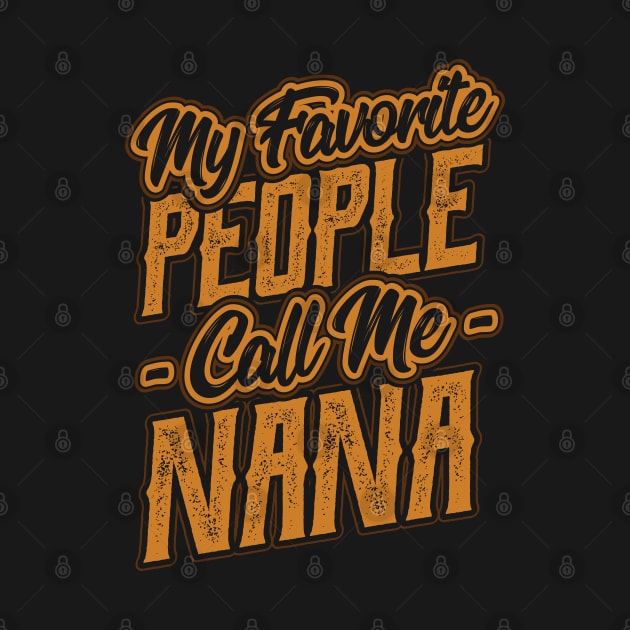 My Favorite People Call Me Nana Gifts by aneisha