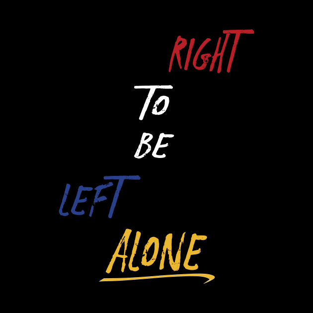 Right to Be Left Alone by TidesOfLiberty