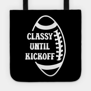 Classy Until Kickoff Football Game Day, Women Football Tote