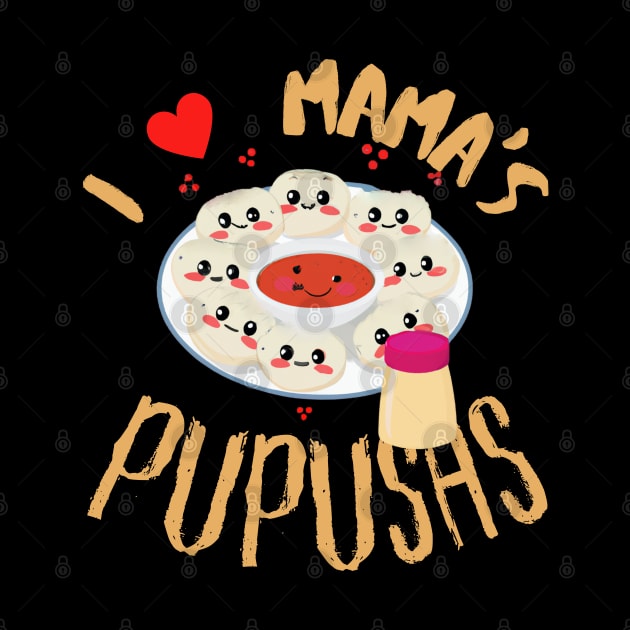 El Salvador Food, I Love Mama's Pupusas, El Salvador Flag by maxdax