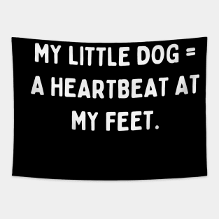 My little dog a heartbeat at my feet Tapestry