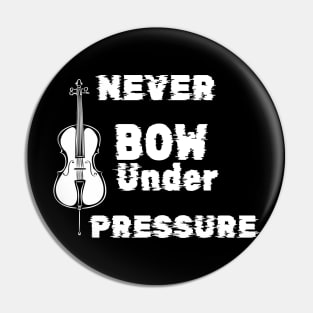Never Bow Under Pressure Cello Pin