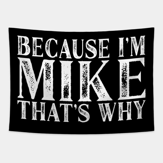 Because I'm Mike That's Why Personalized Named graphic Tapestry by Grabitees