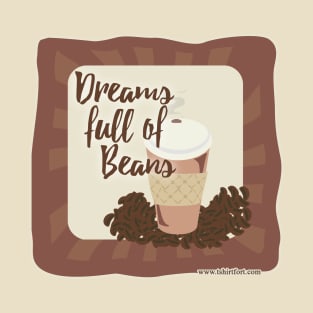 Dreams Full of Beans T-Shirt