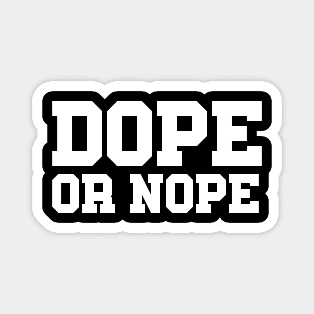 DOPE OR NOPE Magnet by Ajiw