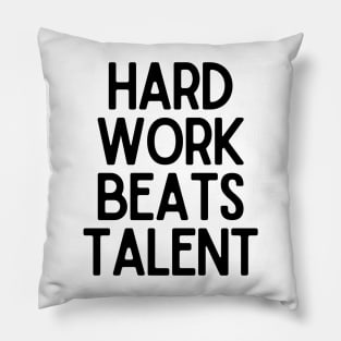 Hard Work Beats Talent - Motivational and Inspiring Work Quotes Pillow