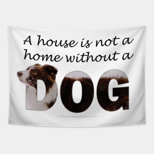 A house is not a home without a dog - Brown and White Collie in snow oil painting word art Tapestry