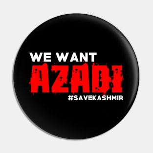 We Want Azadi #SAVEKASHMIR India Stop Killing Kashmiri Pin