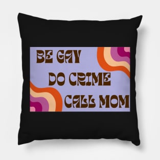 Be Gay Do Crime Call Mom Pillow