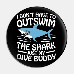 I Don't Have To Outswim The Shark Just My Dive Buddy Pin