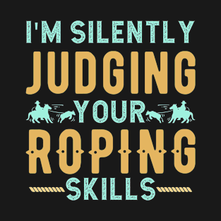 Silently Judging Your Roping Skilly T-Shirt