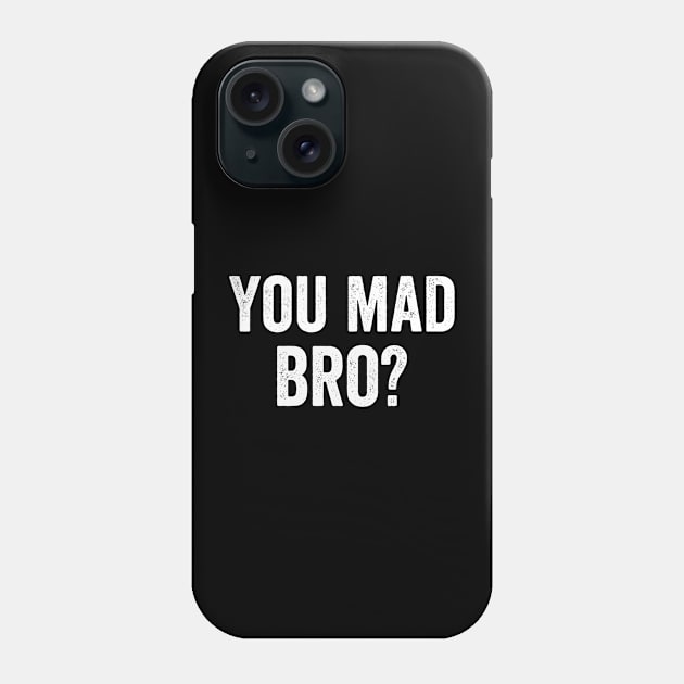 You Mad Bro, Pop Culture, Funny Meme Phone Case by jmgoutdoors