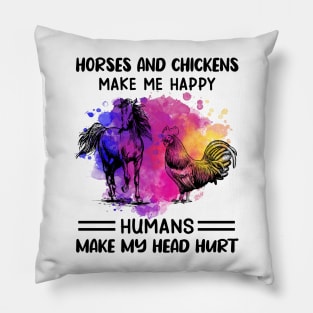 Horses And Chickens Make Me Happy Humans Make My Head Hurt Pillow