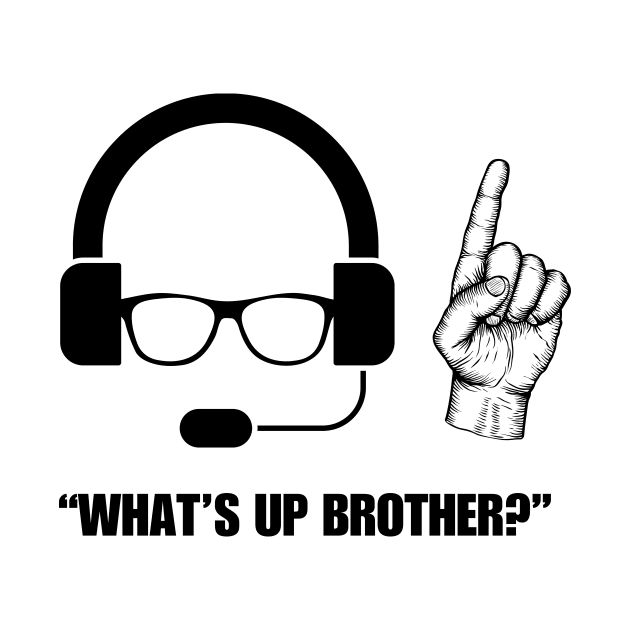 What's up Brother by Starart Designs