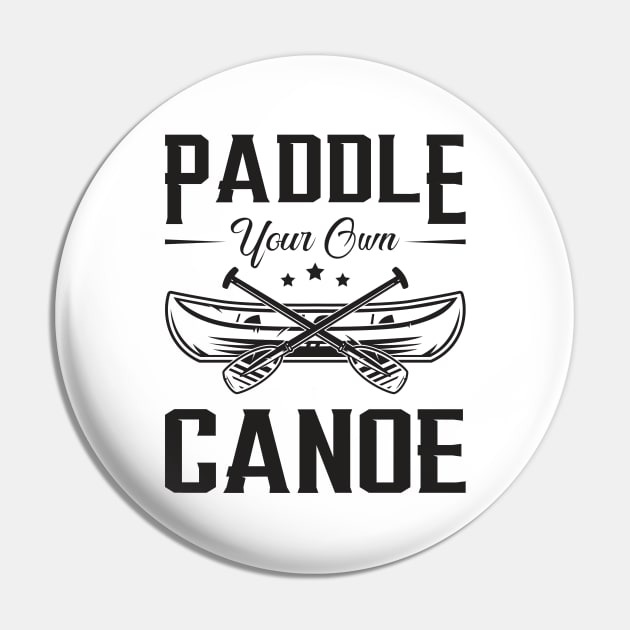 Paddle Your Own Canoeing Canoe Boat Boating River Pin by T-Shirt.CONCEPTS