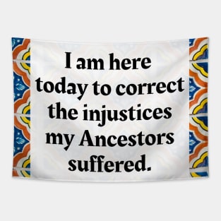 I am here today to correct the injustices my Ancestors suffered Tapestry