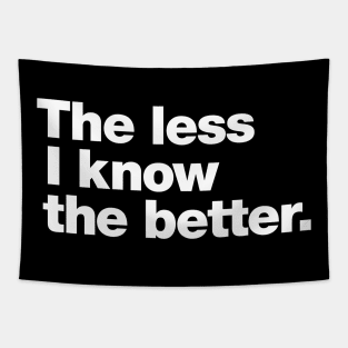 The less I know the better. Tapestry