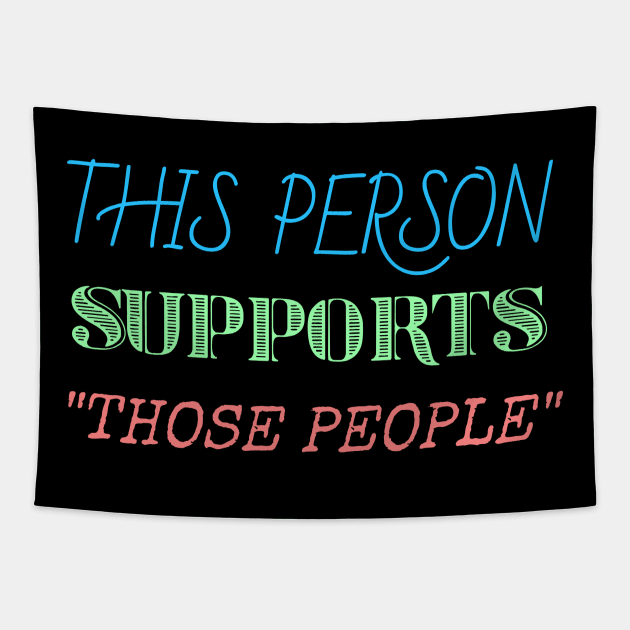 This person supports those people generic social justice Tapestry by Muzehack