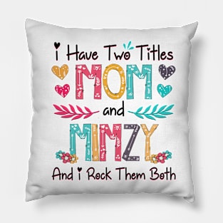 I Have Two Titles Mom And Mimzy And I Rock Them Both Wildflower Happy Mother's Day Pillow