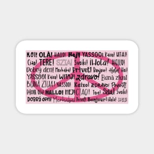 The word Hello in different languages , black text on pink. Say HI and make PEACE! Magnet