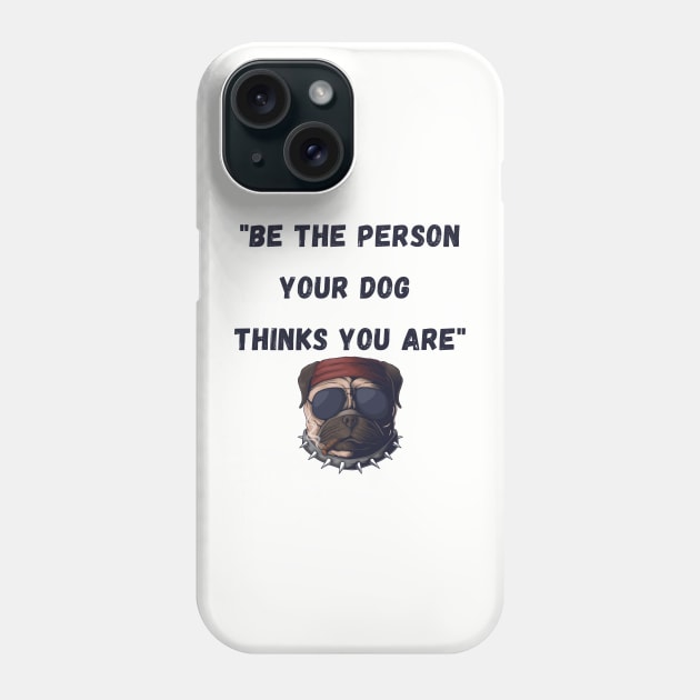 Be the person your dog thinks you are Phone Case by Calvin Apparels