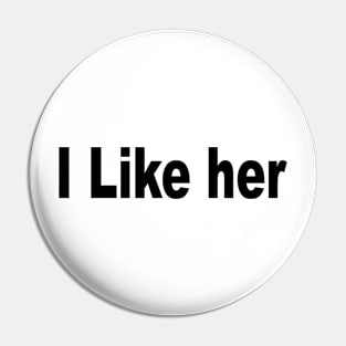 I Like her Pin