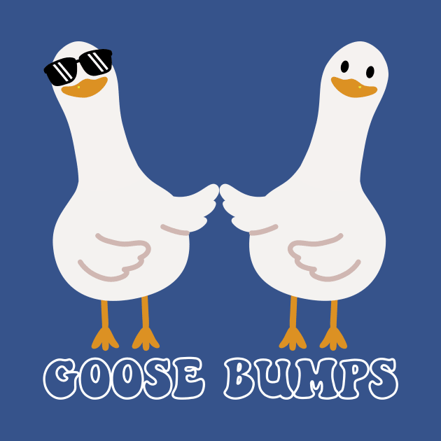 Goosebumps Funny Humor for Goose Lover by ProPod