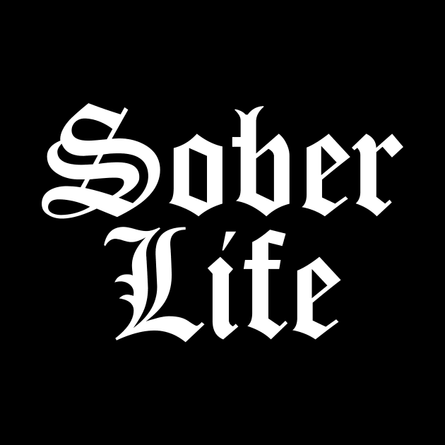 Sober Life - Staying Sober Drug Addiction by RecoveryTees