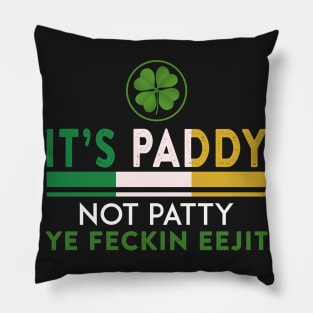 St Patrick_s Day It_s Paddy Not Patty Ye Feckin Ee Pillow