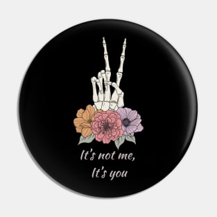 It's not me, it's you Pin