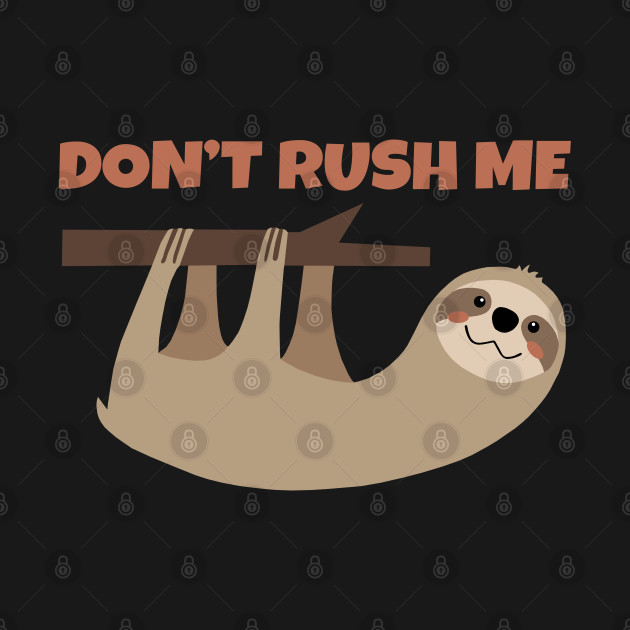 Disover Don't Rush Me - Sloth - T-Shirt