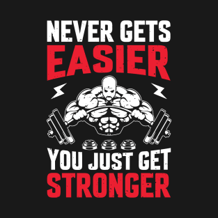 Never Get's Easier You Just Get Stronger T-Shirt