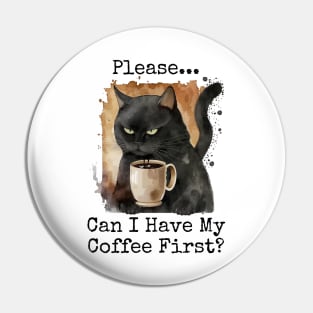Please...Can I Have My Coffee First Pin
