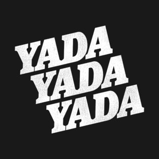 Yada Yada Yada T-Shirt