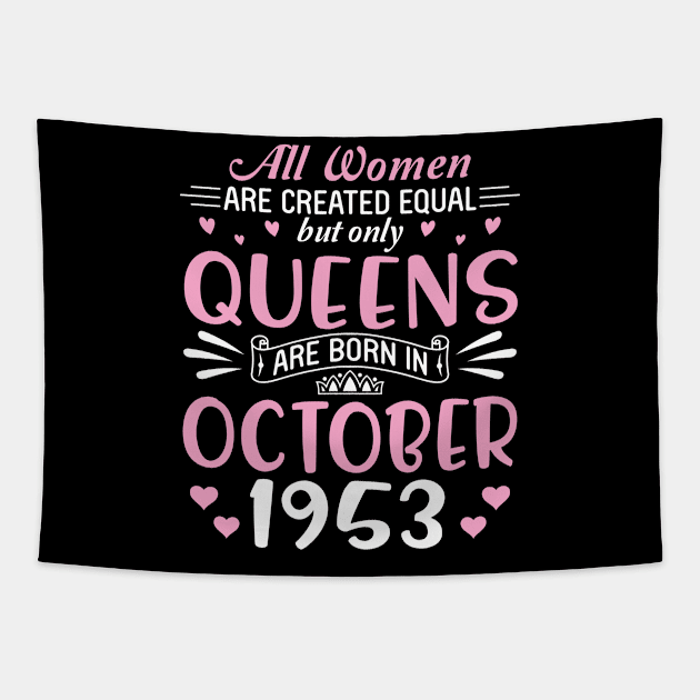 Happy Birthday 67 Years Old To All Women Are Created Equal But Only Queens Are Born In October 1953 Tapestry by Cowan79