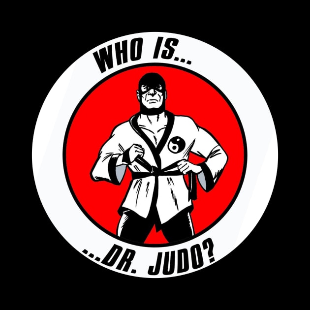 Who Is Dr. Judo?! by VanceCapleyArt1972