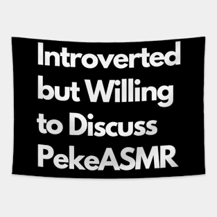 Introverted but Willing to Discuss PekeASMR Tapestry