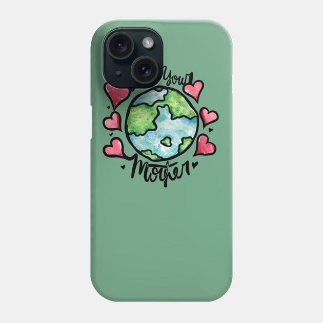 Love your mother earth Phone Case by bubbsnugg